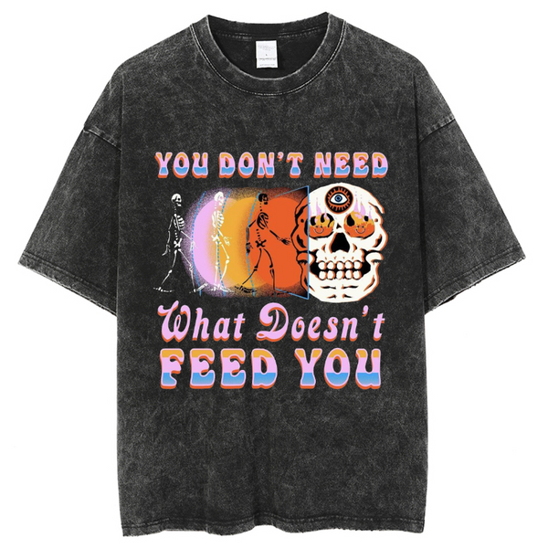 Unisex You Don't Need What Doesn't Feed You Printed Retro Washed Short Sleeved T-Shirt